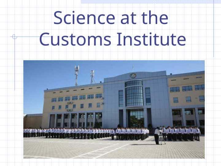 Science at the Customs Institute