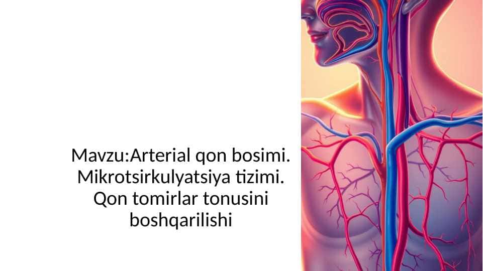Arterial qon bosimi. Mikrotsirkulyatsiya tizimi. Qon tomirlar tonusini boshqarilishi