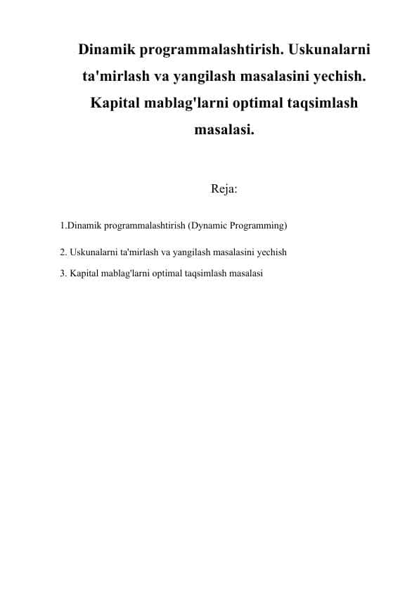 Dinamik programmalashtirish. Uskunalarni ta'mirlash va yangilash masalasini yechish. Kapital mablag'larni optimal taqsimlash masalasi.