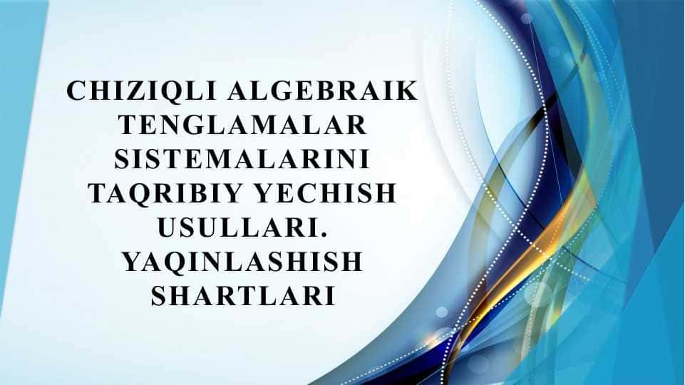 Chiziqli algebraik tenglamalar sistemalarini taqribiy yechish usullari. Yaqinlashish shartlari.