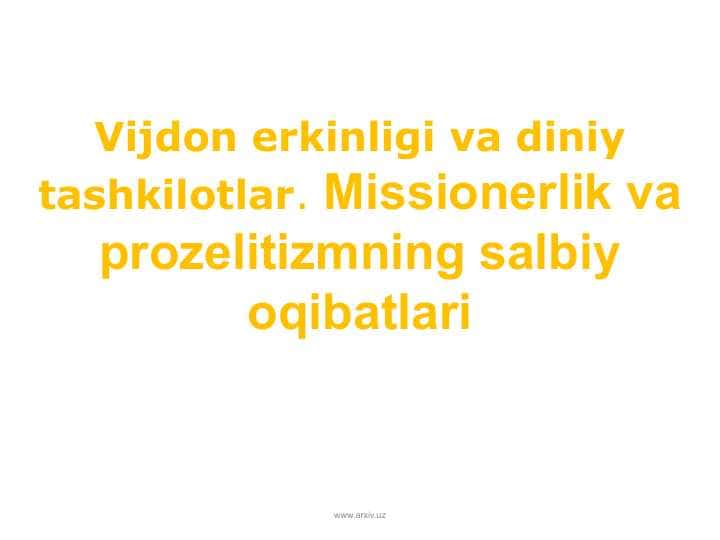 Vijdon erkinligi va diniy tashkilotlar. Missionerlik va prozelitizmning salbiy oqibatlari