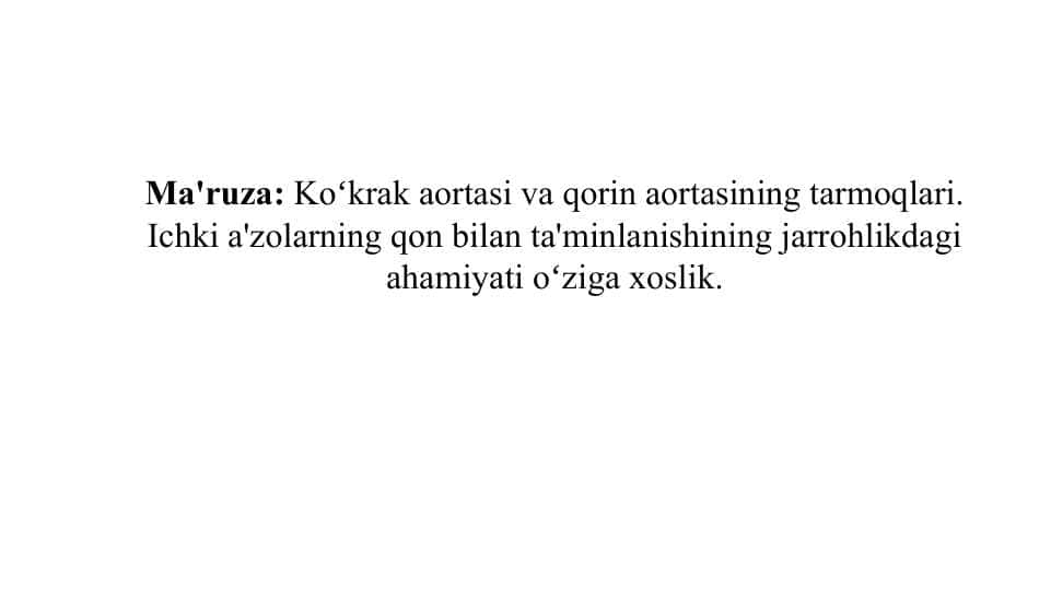 Koʻkrak aortasi va qorin aortasining tarmoqlari. Ichki a'zolarning qon bilan ta'minlanishining jarrohlikdagi ahamiyati oʻziga xoslik
