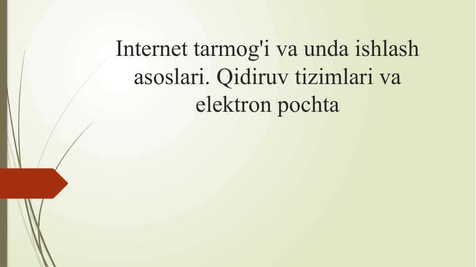 Internet tarmog'i va unda ishlash asoslari. Qidiruv tizimlari va elektron pochta