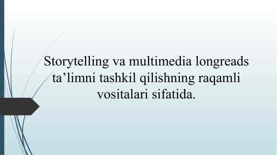 Storytelling va multimedia longreads ta’limni tashkil qilishning raqamli vositalari sifatida.