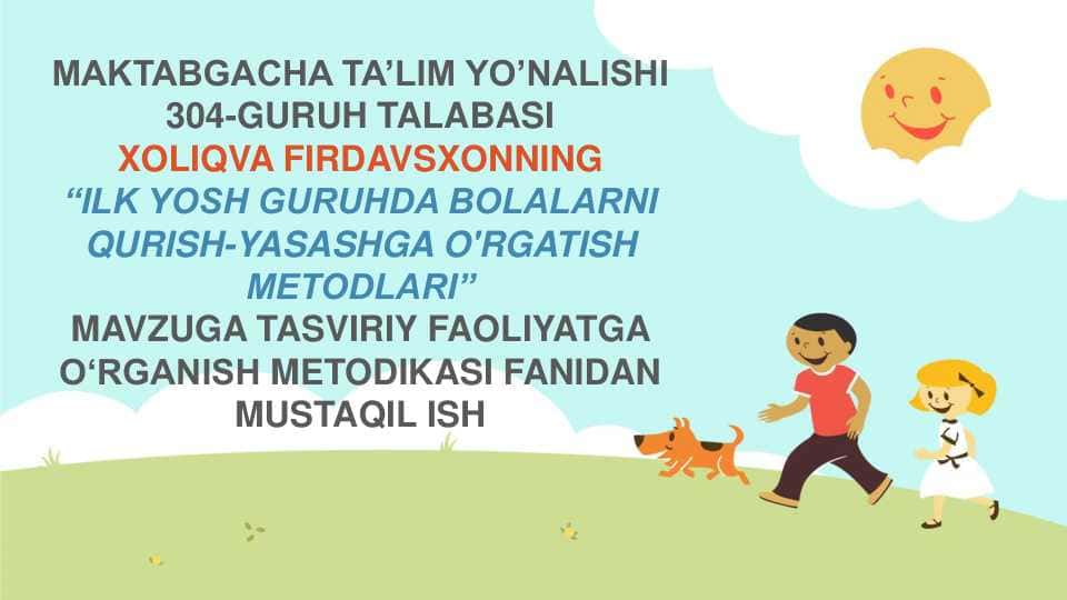 ILK YOSH GURUHDA BOLALARNI QURISH-YASASHGA O'RGATISH METODLARI