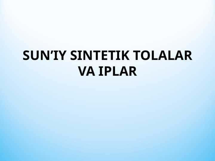 SUN’IY SINTETIK TOLALAR VA IPLAR