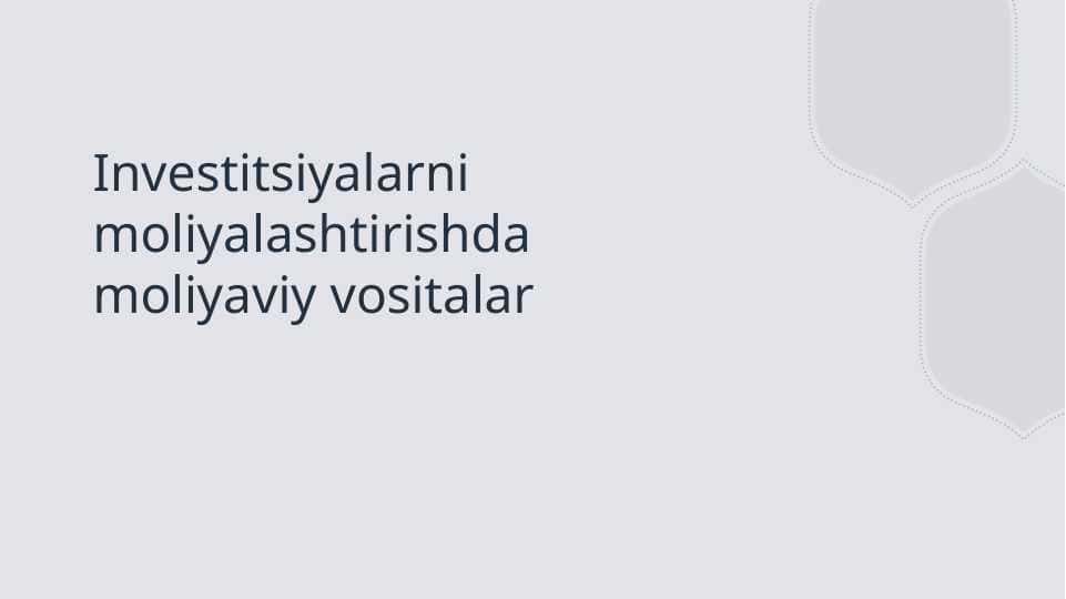 Investitsiyalarni moliyalashtirishda moliyaviy vositalar