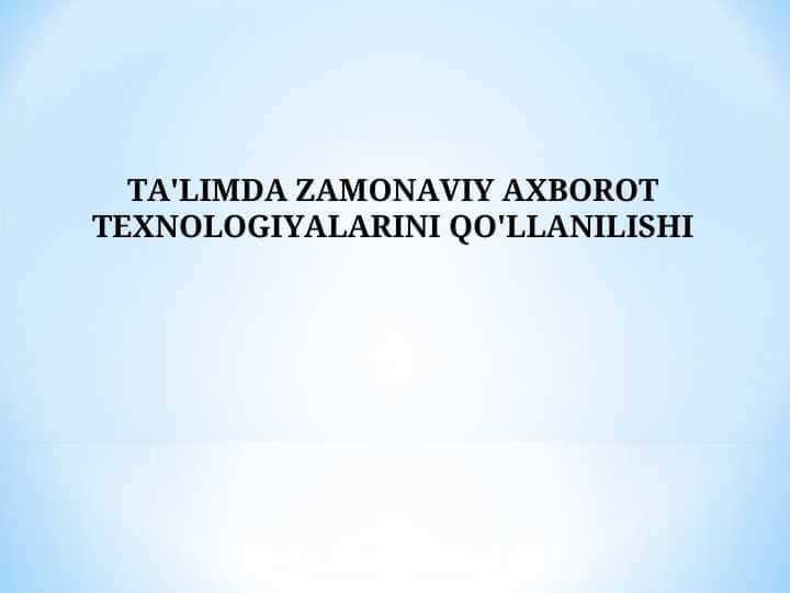 TA'LIMDA ZAMONAVIY AXBOROT TEXNOLOGIYALARINI QO'LLANILISHI