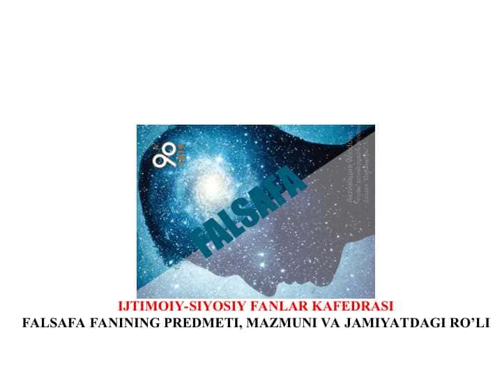FALSAFA FANINING PREDMETI, MAZMUNI VA JAMIYATDAGI RO’LI