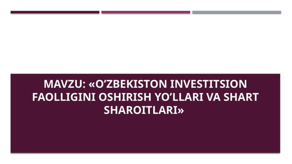 «O’zbekiston investitsion faolligini oshirish yo’llari va shart sharoitlari»