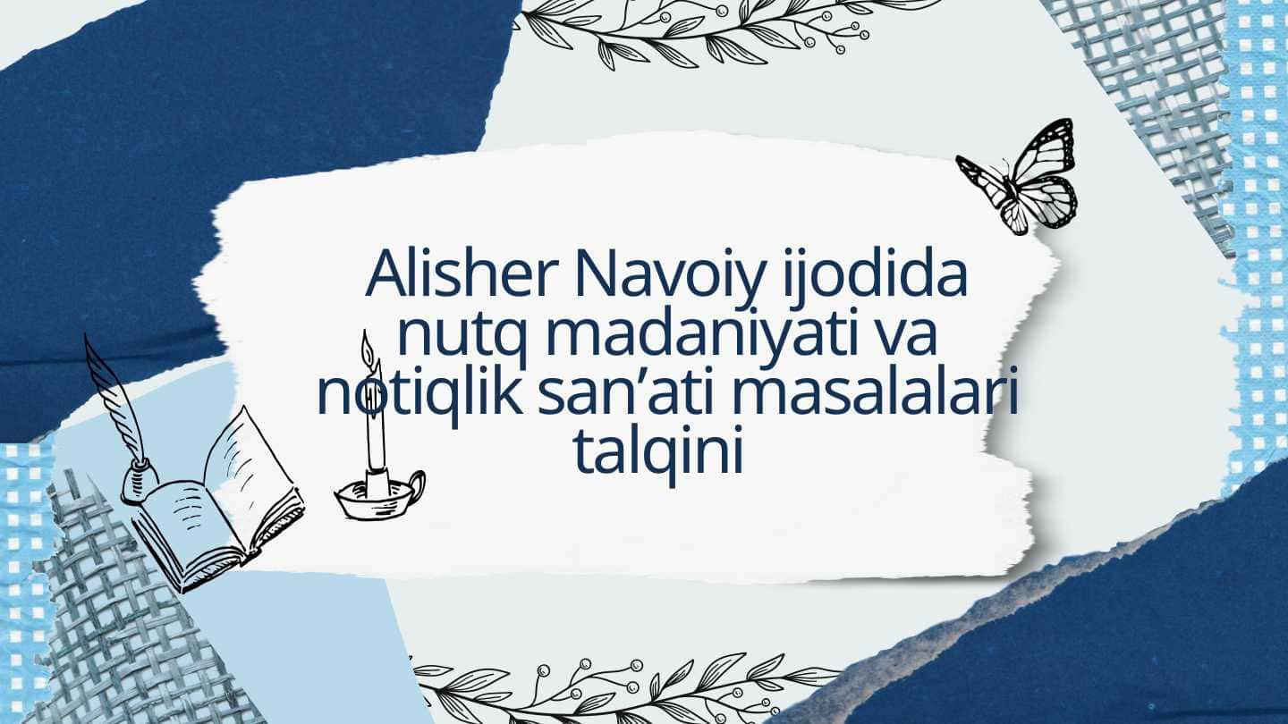 Alisher Navoiy ijodida nutq madaniyati va notiqlik sanʼati masalalari talqini