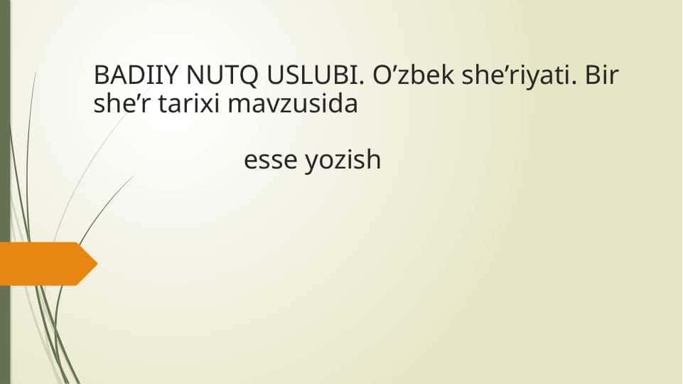 BADIIY NUTQ USLUBI. O’zbek she’riyati. Bir she’r tarixi