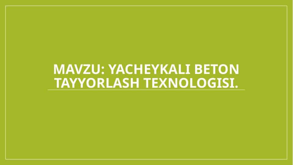 Yacheykali beton tayyorlash texnologisi.