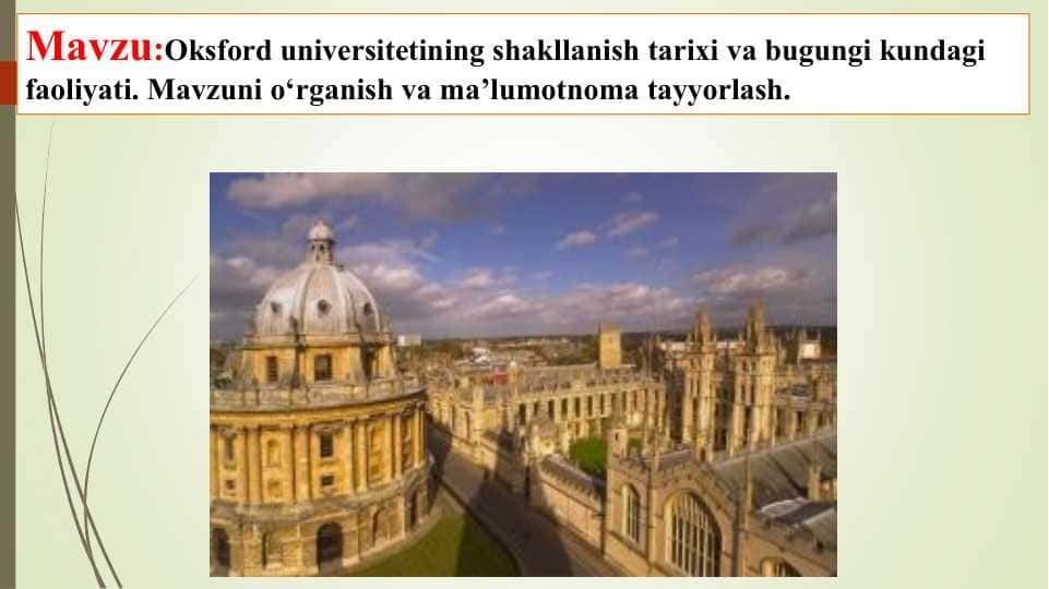 Oksford universitetining shakllanish tarixi va bugungi kundagi faoliyati. Mavzuni o‘rganish va ma’lumotnoma tayyorlash.