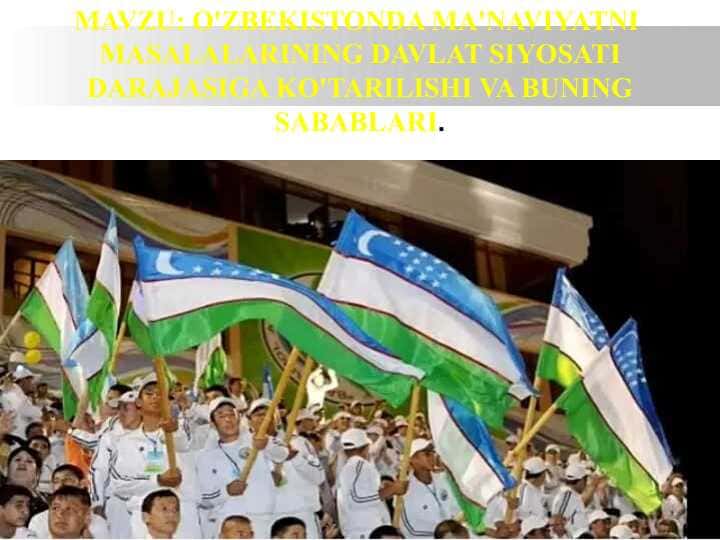 O'ZBEKISTONDA MA'NAVIYATNI MASALALARINING DAVLAT SIYOSATI DARAJASIGA KO'TARILISHI VA BUNING SABABLARI