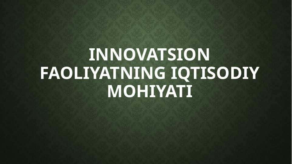 Innovatsion faoliyatning iqtisodiy mohiyati