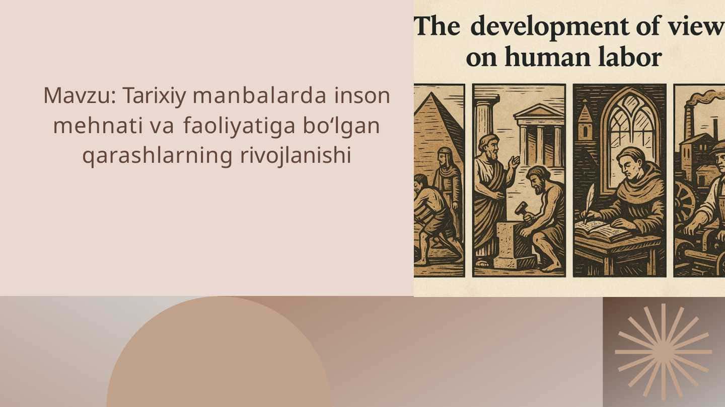 Tarixiy manbalarda inson mehnati va faoliyatiga bo‘lgan qarashlarning rivojlanishi
