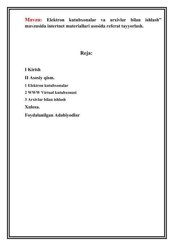 Elektron kutubxonalar va arxivlar bilan ishlash” mavzusida intertnet materiallari asosida referat tayyorlash.