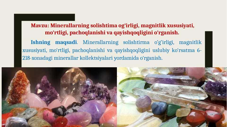 Minerallarning solishtima og‘irligi, magnitlik xususiyati, mo‘rtligi, pachoqlanishi va qayishqoqligini o‘rganish