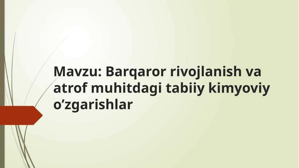 Mavzu: Barqaror rivojlanish va atrof muhitdagi tabiiy kimyoviy o’zgarishlar