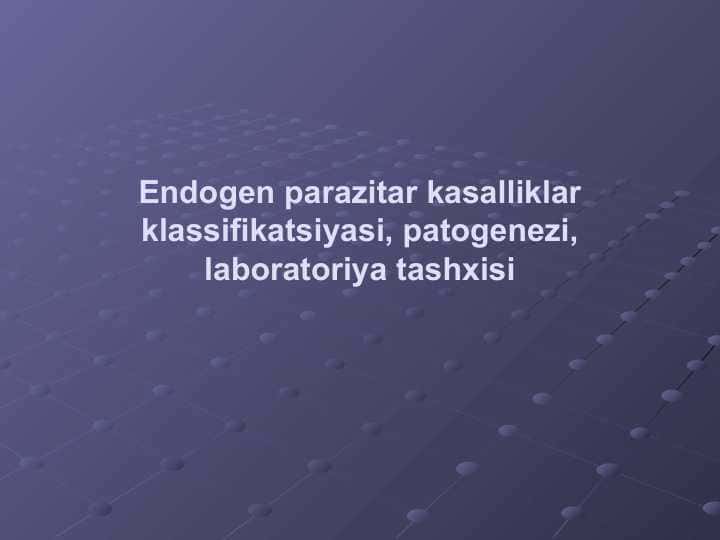 Endogen parazitar kasalliklar klassifikatsiyasi, patogenezi, laboratoriya tashxisi