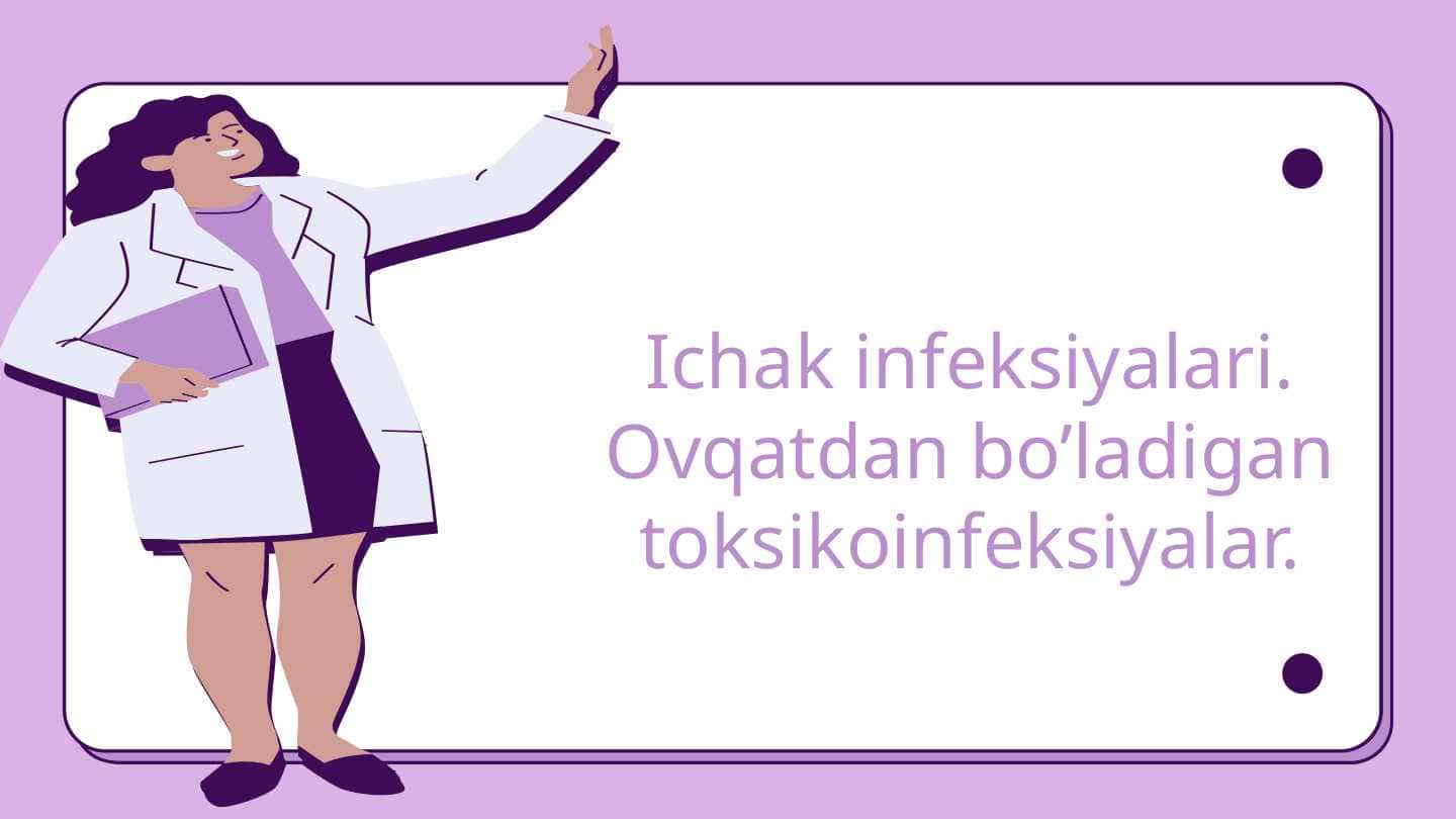 Ichak infeksiyalari. Ovqatdan bo’ladigan toksikoinfeksiyalar.