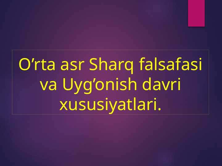 O’rta asr Sharq falsafasi va Uyg’onish davri xususiyatlari