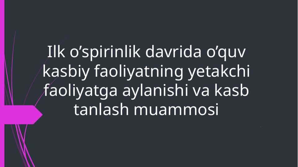 Ilk o’spirinlik davrida o’quv kasbiy faoliyatning yetakchi faoliyatga aylanishi va kasb tanlash muammosi