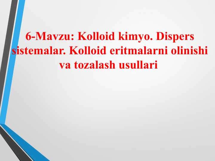 Kolloid kimyo. Dispers sistemalar. Kolloid eritmalarni olinishi va tozalash usullari