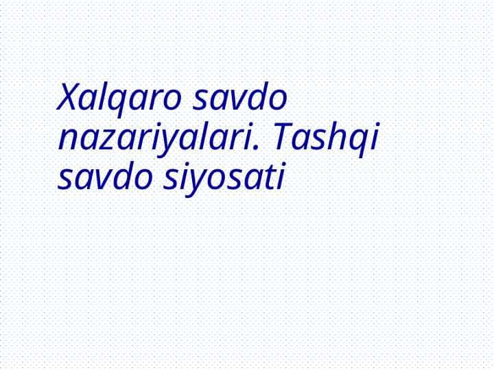 Xalqaro savdo nazariyalari. Tashqi savdo siyosati