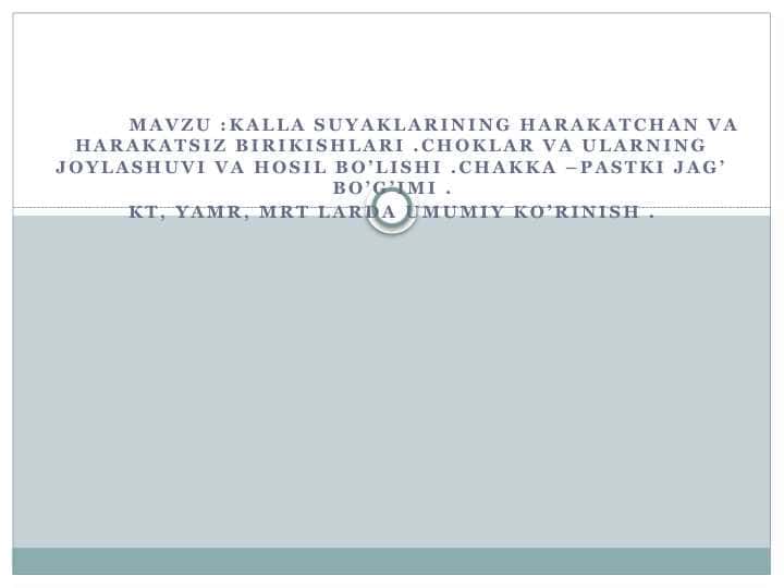 Kalla suyaklarining harakatchan va harakatsiz birikishlari .Choklar va ularning joylashuvi va hosil bo’lishi .Chakka –pastki jag’ bo’g’imi . KT, YAMR, MRT larda umumiy ko’rinish .