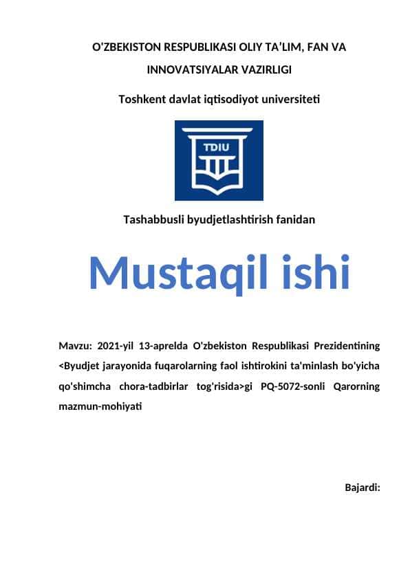 2021-yil 13-aprelda O'zbekiston Respublikasi Prezidentining <Byudjet jarayonida fuqarolarning faol ishtirokini ta'minlash bo'yicha qo'shimcha chora-tadbirlar tog'risida>gi PQ-5072-sonli Qarorning mazmun-mohiyati