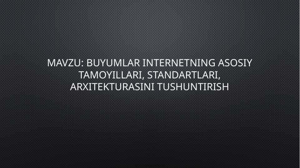 Buyumlar internetning Asosiy tamoyillari, standartlari, arxitekturasini tushuntirish