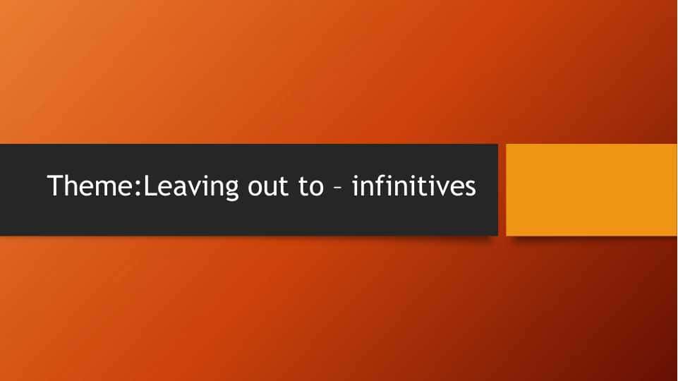 Leaving out to – infinitives