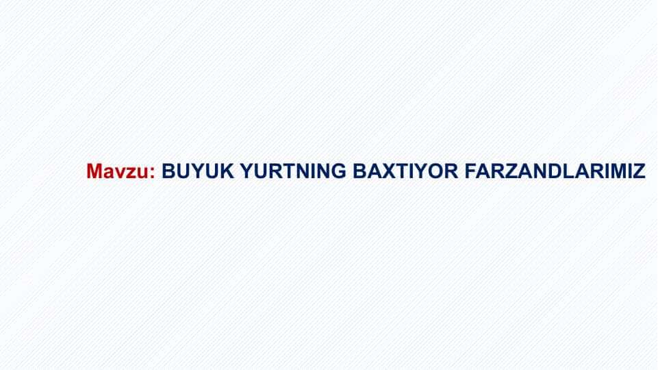 BUYUK YURTNING BAXTIYOR FARZANDLARIMIZ