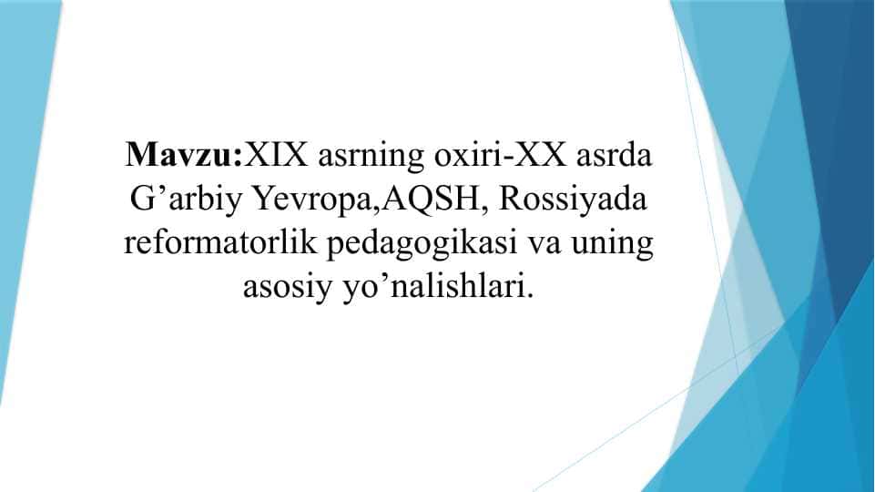 XIX asrning oxiri-XX asrda G’arbiy Yevropa,AQSH, Rossiyada reformatorlik pedagogikasi va uning asosiy yo’nalishlari.