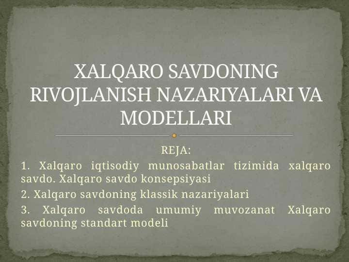 XALQARO SAVDONING RIVOJLANISH NAZARIYALARI VA MODELLARI