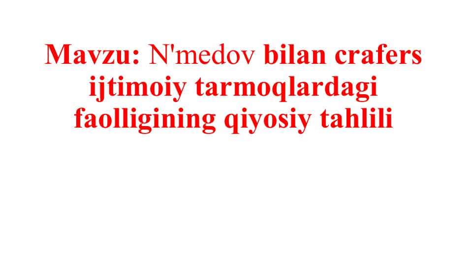 N'medov bilan crafers ijtimoiy tarmoqlardagi faolligining qiyosiy tahlili