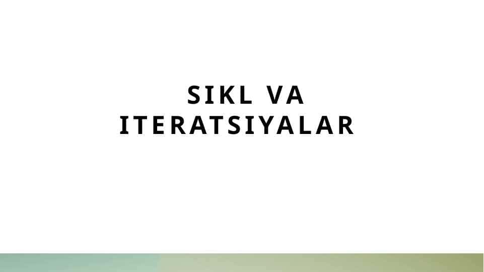 Sikl va iteratsiyalar