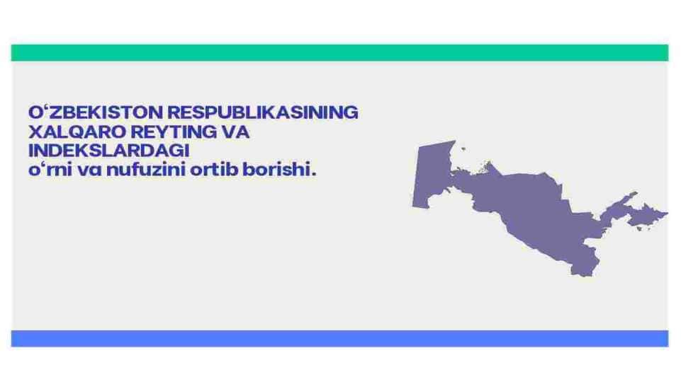 O‘ZBEKISTON RESPUBLIKASINING XALQARO REYTING VA INDEKSLARDAGI O‘RNI VA NUFUZINING ORTIB BORISHI