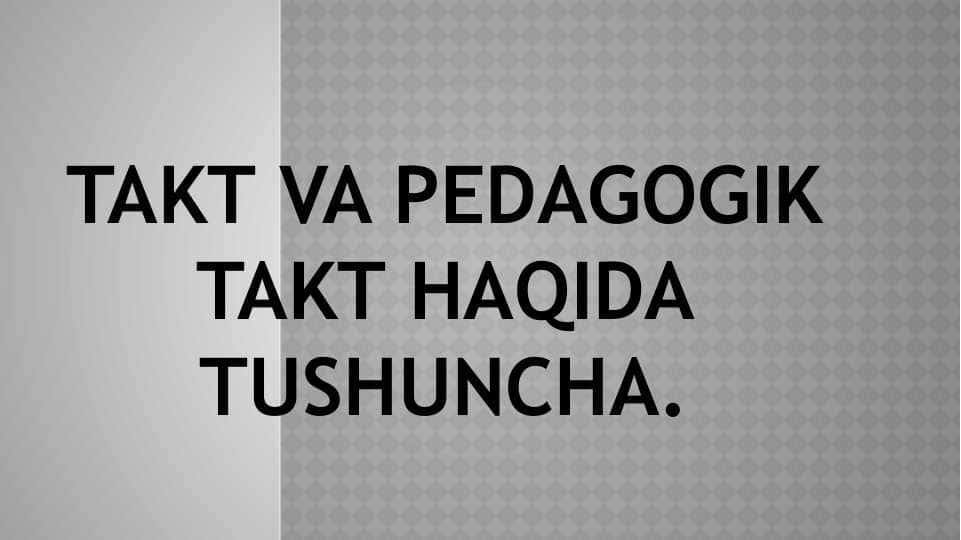 Takt va pedagogik takt haqida tushuncha.