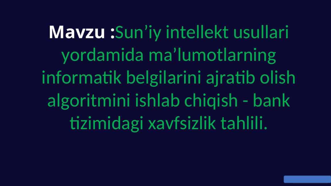 Sun’iy intellekt usullari yordamida ma’lumotlarning informatik belgilarini ajratib olish algoritmini ishlab chiqish - bank tizimidagi xavfsizlik tahlili. t.ppt