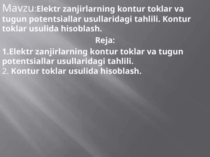 Elektr zanjirlarning kontur toklar va tugun potentsiallar usullaridagi tahlili. Kontur toklar usulida hisoblash.