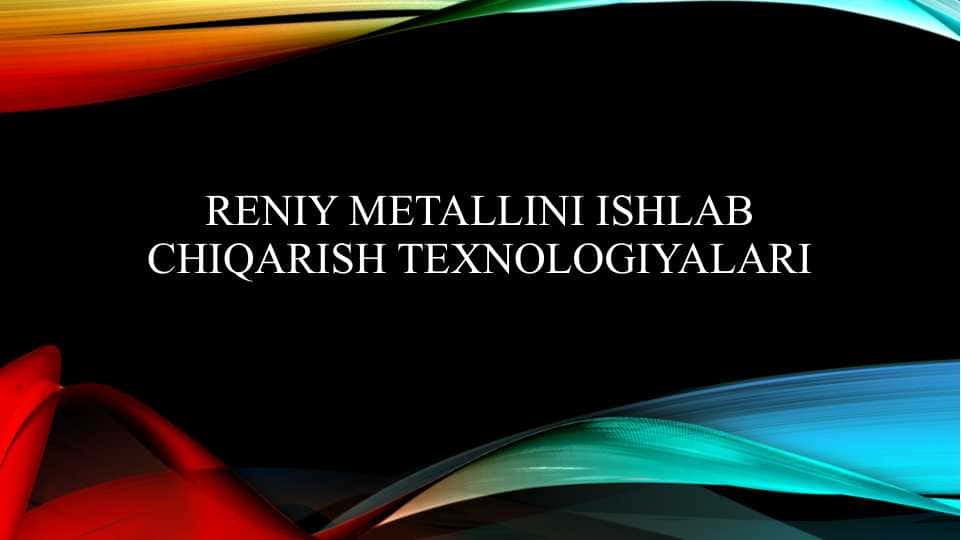 Reniy metallini ishlab chiqarish texnologiyalari
