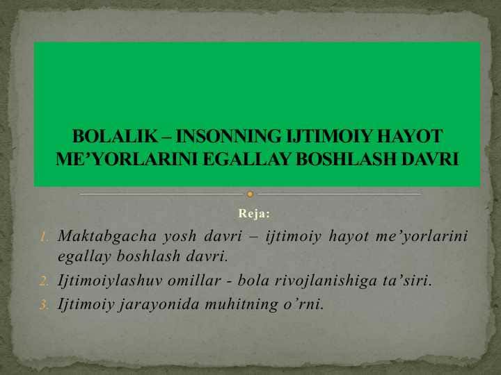 Bolalik – insonning ijtimoiy hayot meʼyorlarini egallay boshlash davri.
