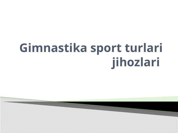 Gimnastika sport turlari jihozlari.pptx