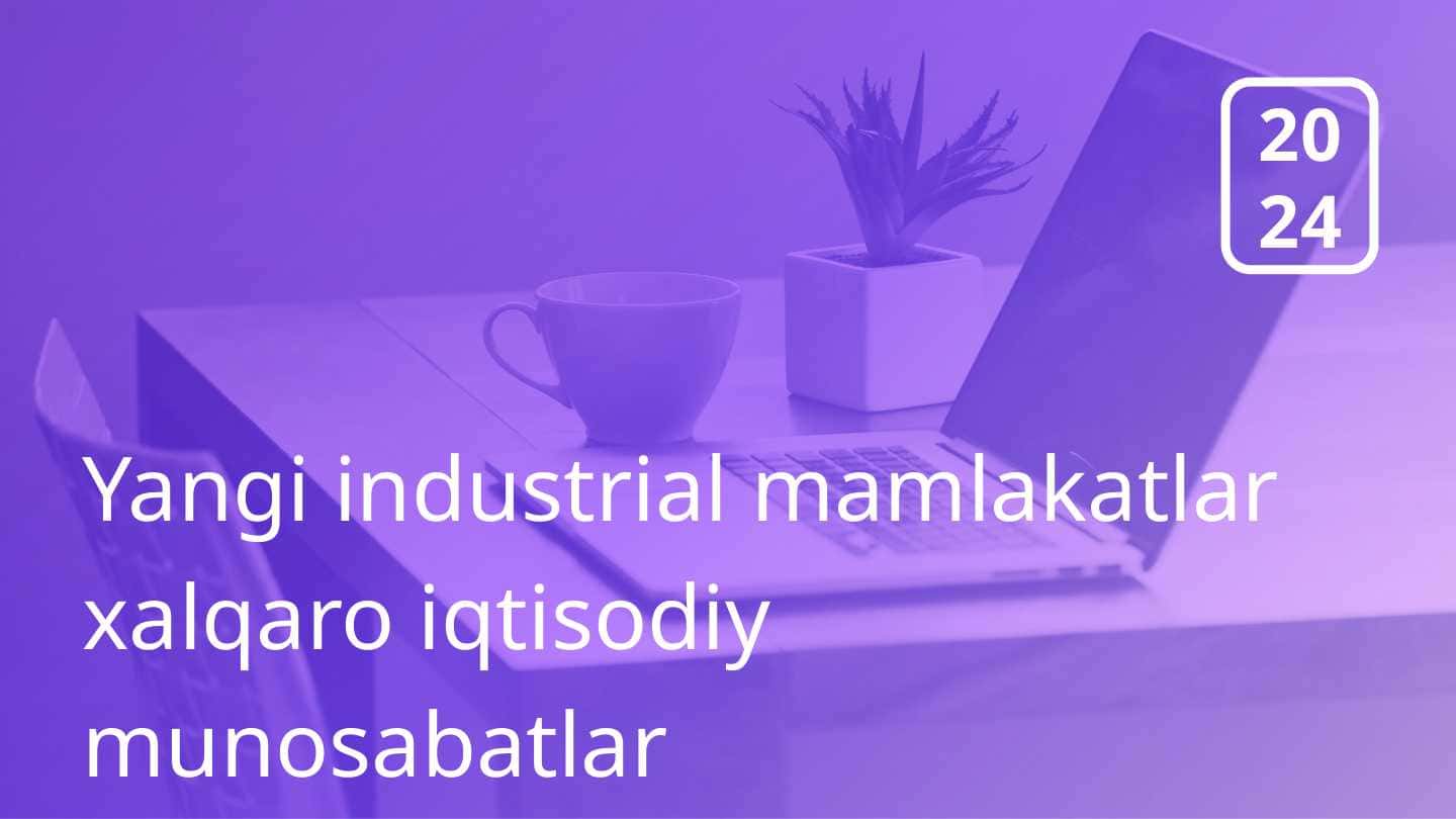 Yangi industrial mamlakatlar xalqaro iqtisodiy munosabatlar