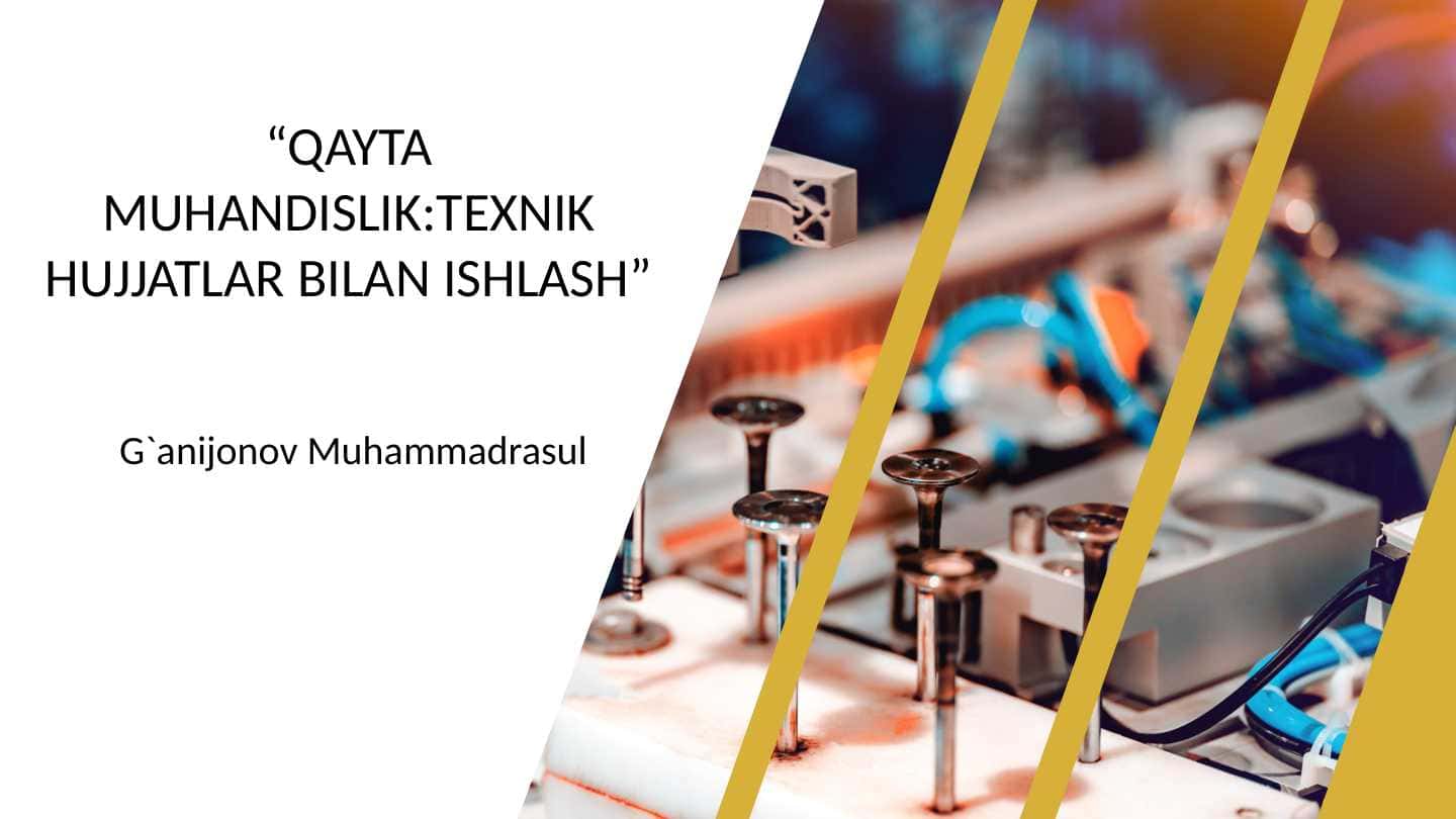 QAYTA MUHANDISLIK:TEXNIK HUJJATLAR BILAN ISHLASH