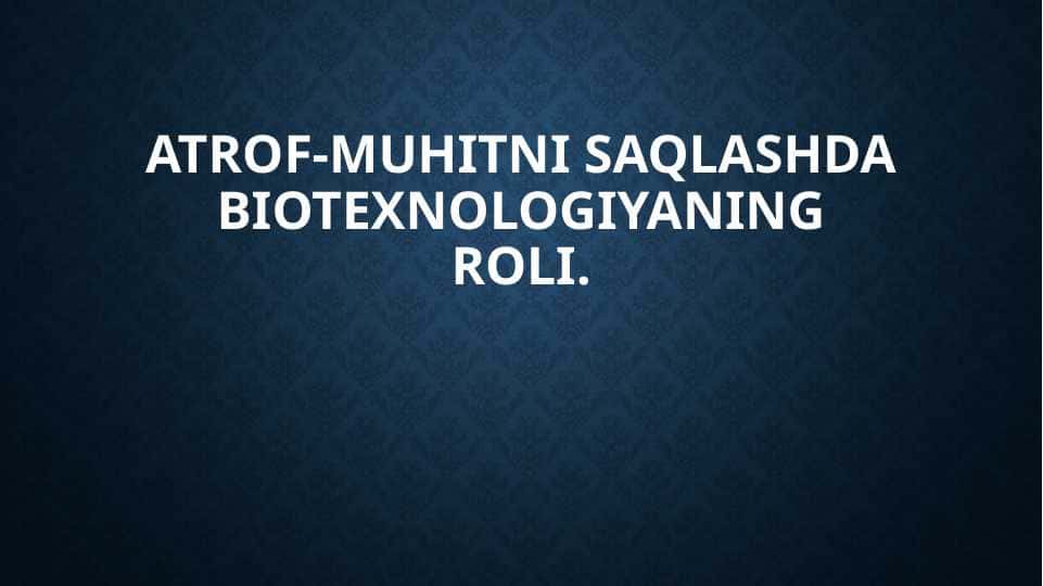 Atrof-muhitni saqlashda biotexnologiyaning roli