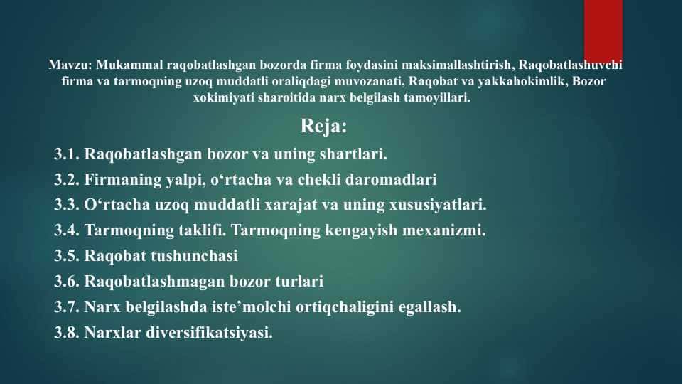 Mukammal raqobatlashgan bozorda firma foydasini maksimallashtirish, Raqobatlashuvchi firma va tarmoqning uzoq muddatli oraliqdagi muvozanati, Raqobat va yakkahokimlik, Bozor xokimiyati sharoitida narx belgilash tamoyillari.